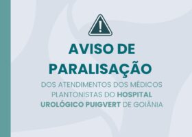 Comunicado de paralisação dos atendimentos dos médicos plantonistas do Hospital Urológico Puigvert de Goiânia